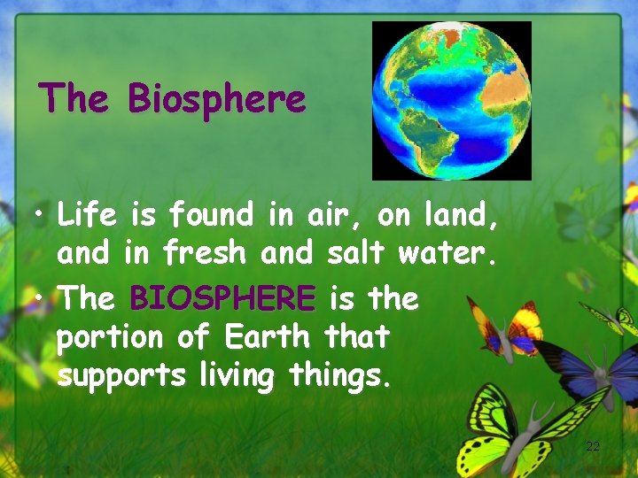 The Biosphere • Life is found in air, on land, and in fresh and