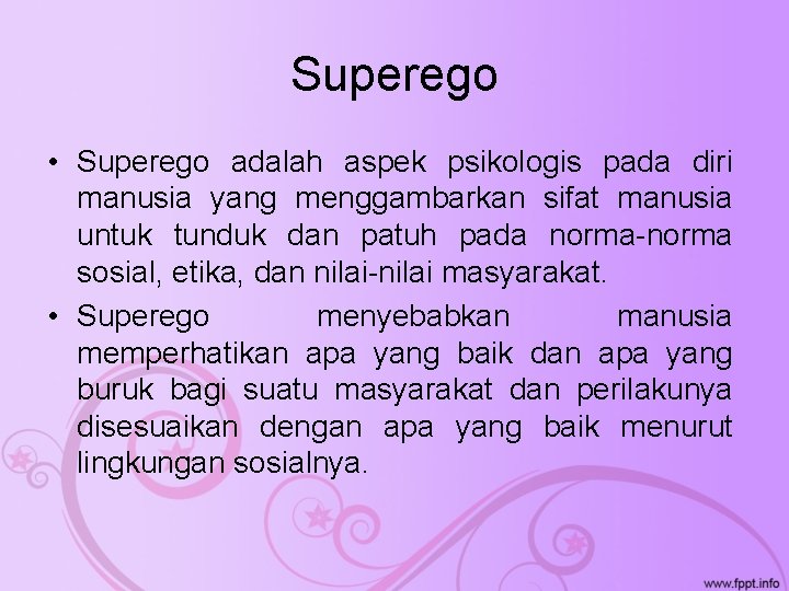 Superego • Superego adalah aspek psikologis pada diri manusia yang menggambarkan sifat manusia untuk