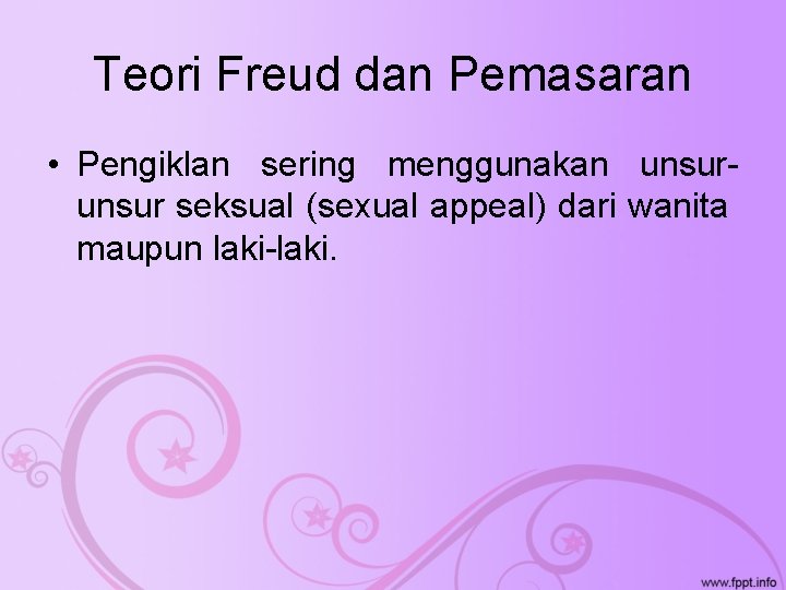 Teori Freud dan Pemasaran • Pengiklan sering menggunakan unsur seksual (sexual appeal) dari wanita