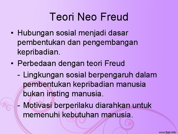 Teori Neo Freud • Hubungan sosial menjadi dasar pembentukan dan pengembangan kepribadian. • Perbedaan