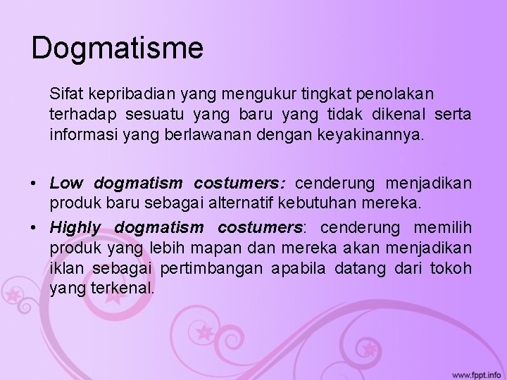 Dogmatisme Sifat kepribadian yang mengukur tingkat penolakan terhadap sesuatu yang baru yang tidak dikenal