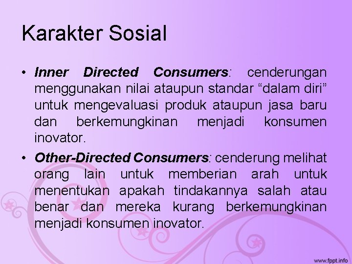 Karakter Sosial • Inner Directed Consumers: cenderungan menggunakan nilai ataupun standar “dalam diri” untuk