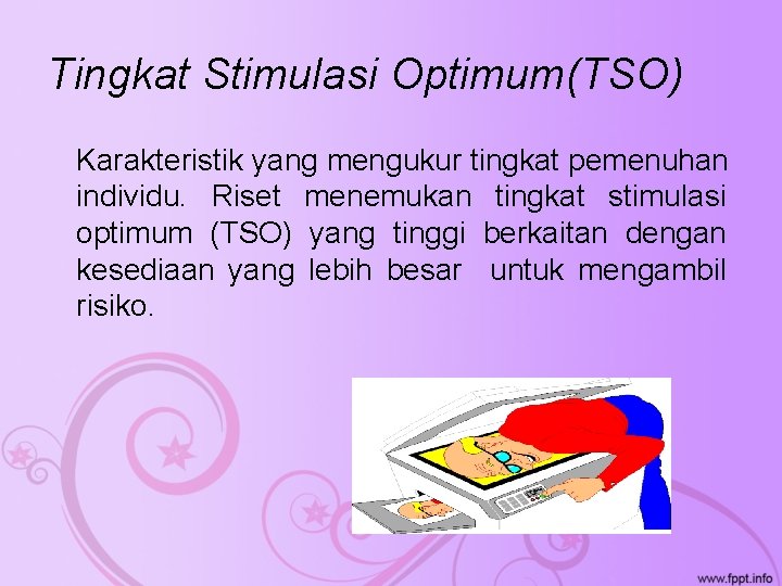 Tingkat Stimulasi Optimum(TSO) Karakteristik yang mengukur tingkat pemenuhan individu. Riset menemukan tingkat stimulasi optimum
