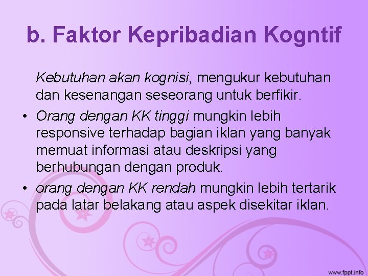 b. Faktor Kepribadian Kogntif Kebutuhan akan kognisi, mengukur kebutuhan dan kesenangan seseorang untuk berfikir.