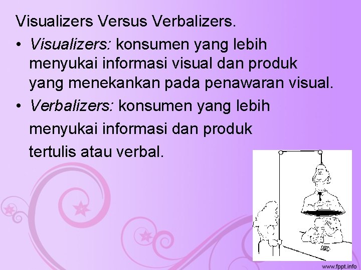 Visualizers Versus Verbalizers. • Visualizers: konsumen yang lebih menyukai informasi visual dan produk yang