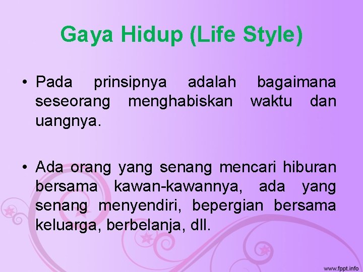 Gaya Hidup (Life Style) • Pada prinsipnya adalah bagaimana seseorang menghabiskan waktu dan uangnya.