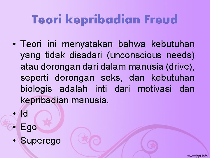 Teori kepribadian Freud • Teori ini menyatakan bahwa kebutuhan yang tidak disadari (unconscious needs)