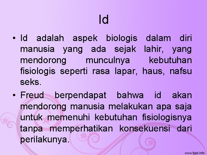 Id • Id adalah aspek biologis dalam diri manusia yang ada sejak lahir, yang
