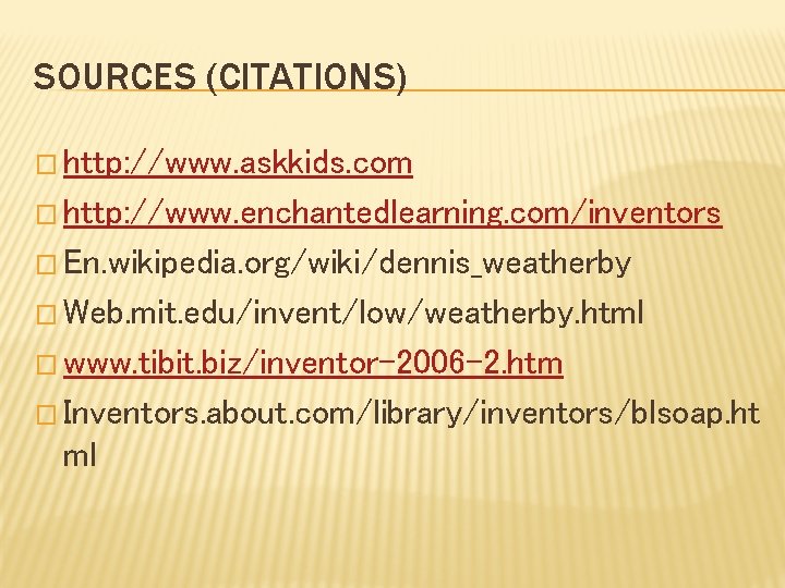 SOURCES (CITATIONS) � http: //www. askkids. com � http: //www. enchantedlearning. com/inventors � En.