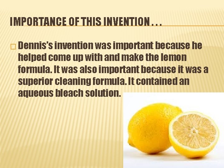 IMPORTANCE OF THIS INVENTION. . . � Dennis’s invention was important because he helped