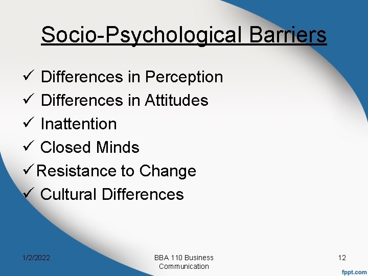 Socio-Psychological Barriers ü Differences in Perception ü Differences in Attitudes ü Inattention ü Closed