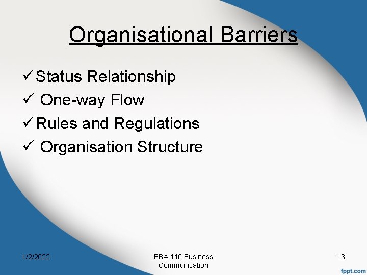 Organisational Barriers ü Status Relationship ü One-way Flow ü Rules and Regulations ü Organisation