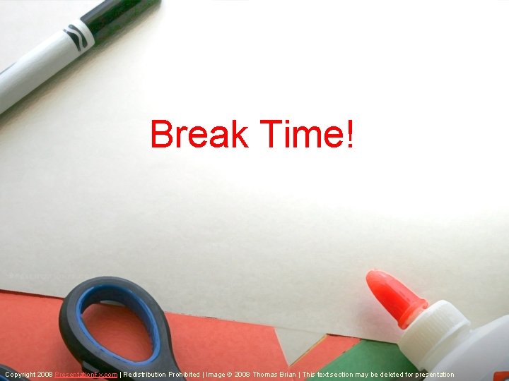 Break Time! Copyright 2008 Presentation. Fx. com | Redistribution Prohibited | Image © 2008