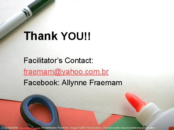 Thank YOU!! Facilitator’s Contact: fraemam@yahoo. com. br Facebook: Allynne Fraemam Copyright 2008 Presentation. Fx.