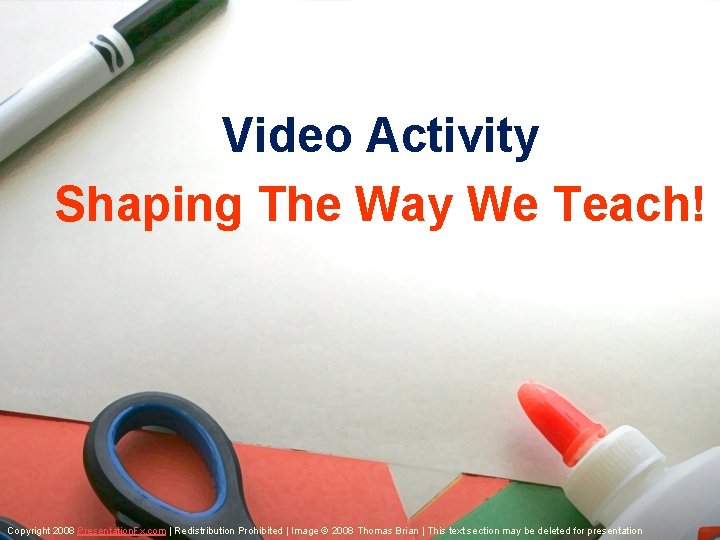Video Activity Shaping The Way We Teach! Copyright 2008 Presentation. Fx. com | Redistribution
