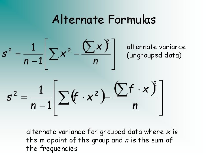 Alternate Formulas alternate variance (ungrouped data) alternate variance for grouped data where x is