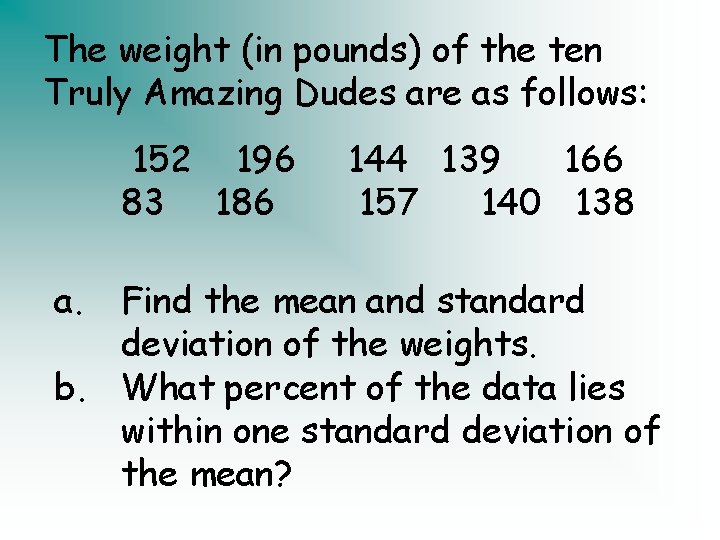 The weight (in pounds) of the ten Truly Amazing Dudes are as follows: 152