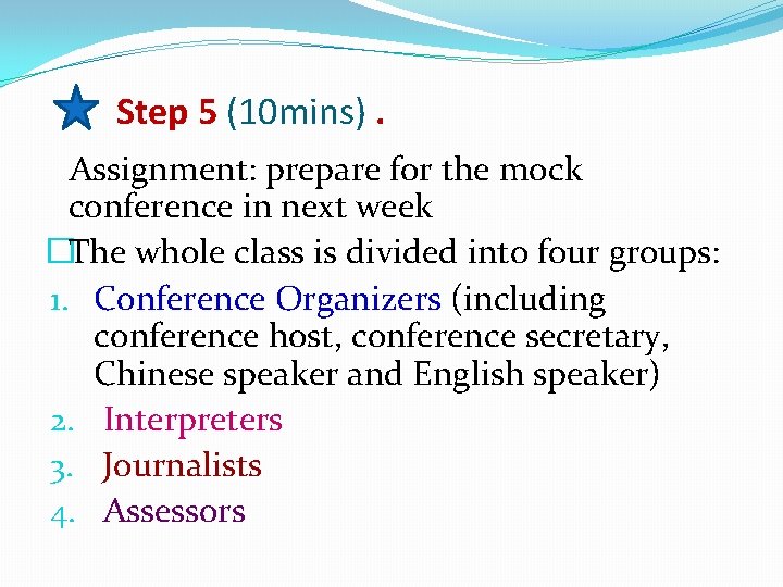 Step 5 (10 mins). Assignment: prepare for the mock conference in next week �The