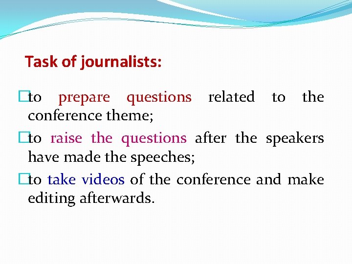 Task of journalists: �to prepare questions related to the conference theme; �to raise the