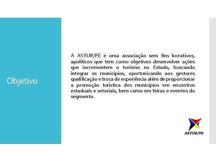 Objetivo A ASTUR/PE é uma associação sem fins lucrativos, apolíticos que tem como objetivos