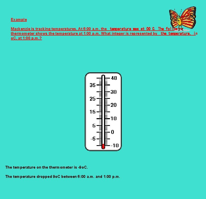 Example Mackenzie is tracking temperatures. At 6: 00 a. m. the temperature was at