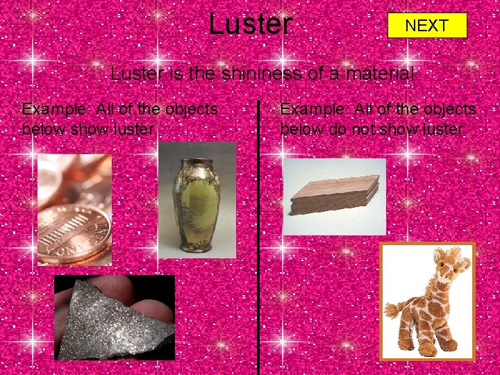 Luster NEXT Luster is the shininess of a material Example: All of the objects