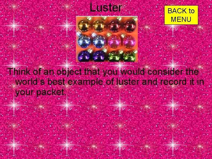 Luster BACK to MENU Think of an object that you would consider the world’s