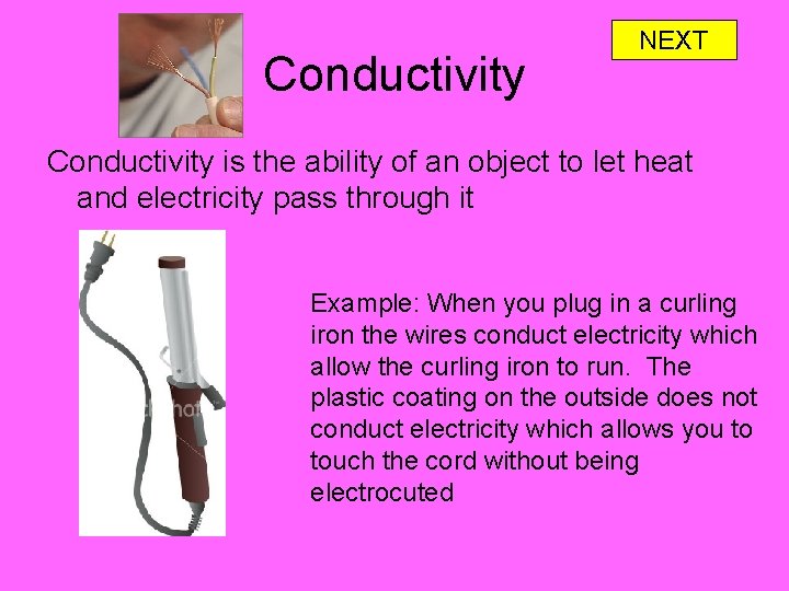 Conductivity NEXT Conductivity is the ability of an object to let heat and electricity