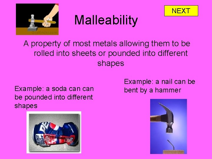 Malleability NEXT A property of most metals allowing them to be rolled into sheets