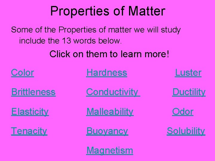 Properties of Matter Some of the Properties of matter we will study include the