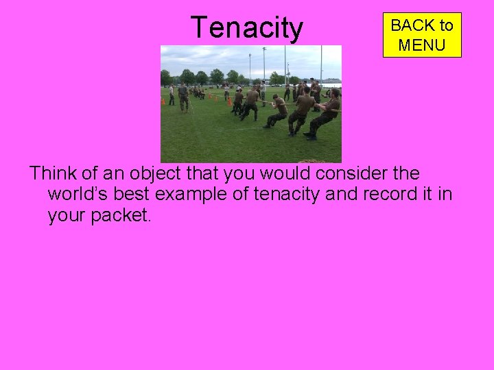 Tenacity BACK to MENU Think of an object that you would consider the world’s
