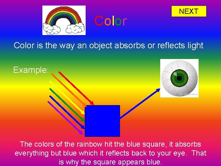 Color NEXT Color is the way an object absorbs or reflects light Example: The