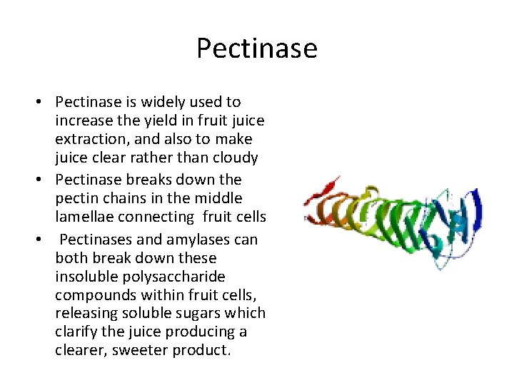 Pectinase • Pectinase is widely used to increase the yield in fruit juice extraction,