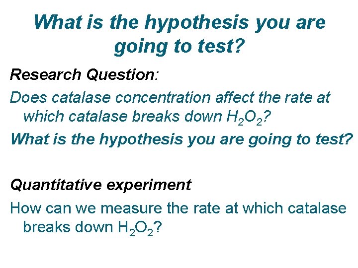 What is the hypothesis you are going to test? Research Question: Does catalase concentration What is the hypothesis you are going to test? Research Question: Does catalase concentration