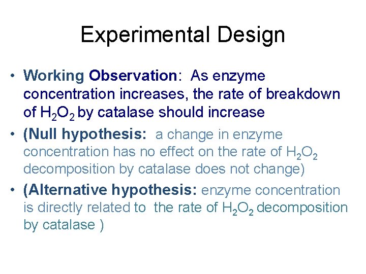 Experimental Design • Working Observation: As enzyme concentration increases, the rate of breakdown of Experimental Design • Working Observation: As enzyme concentration increases, the rate of breakdown of