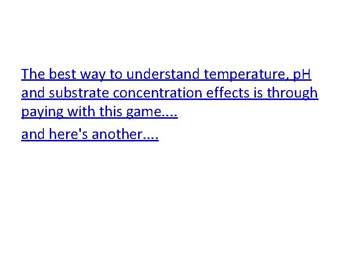 The best way to understand temperature, p. H and substrate concentration effects is through The best way to understand temperature, p. H and substrate concentration effects is through