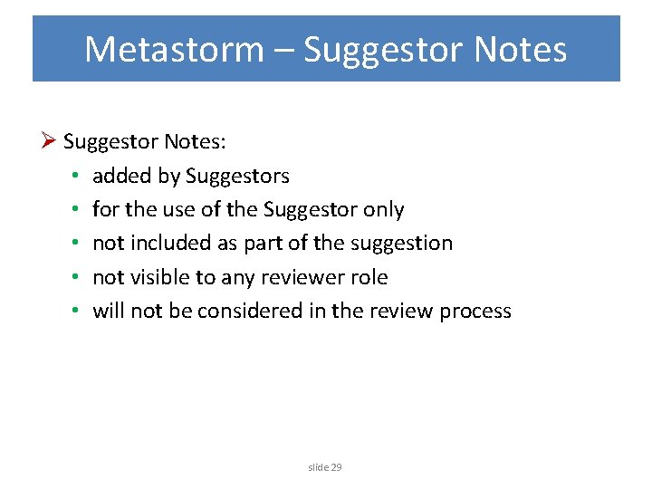 Metastorm – Suggestor Notes Ø Suggestor Notes: • added by Suggestors • for the