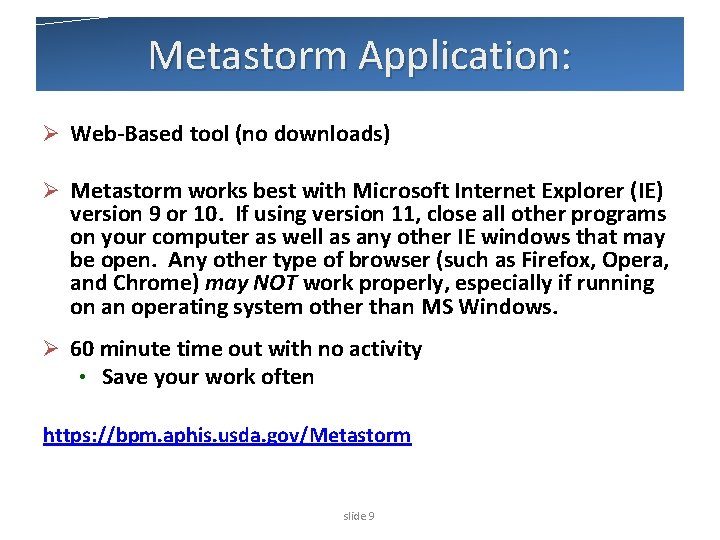 Metastorm Application: Ø Web-Based tool (no downloads) Ø Metastorm works best with Microsoft Internet