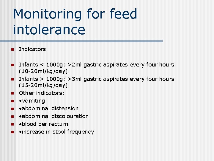 Monitoring for feed intolerance n Indicators: n Infants < 1000 g: >2 ml gastric
