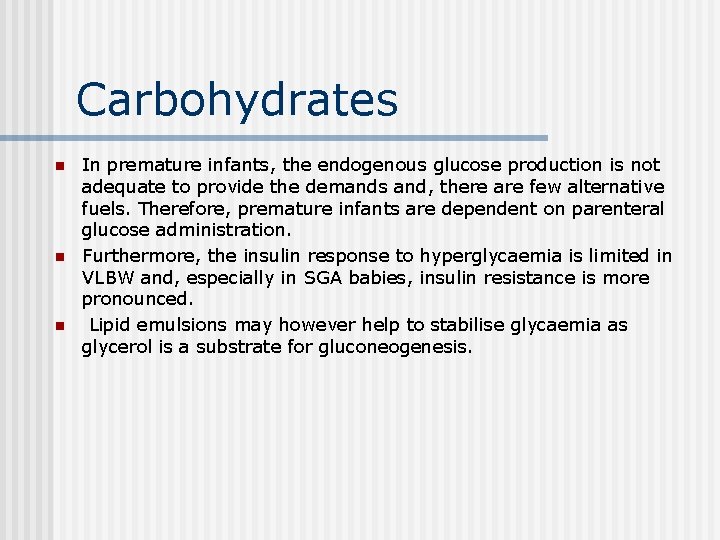 Carbohydrates n n n In premature infants, the endogenous glucose production is not adequate