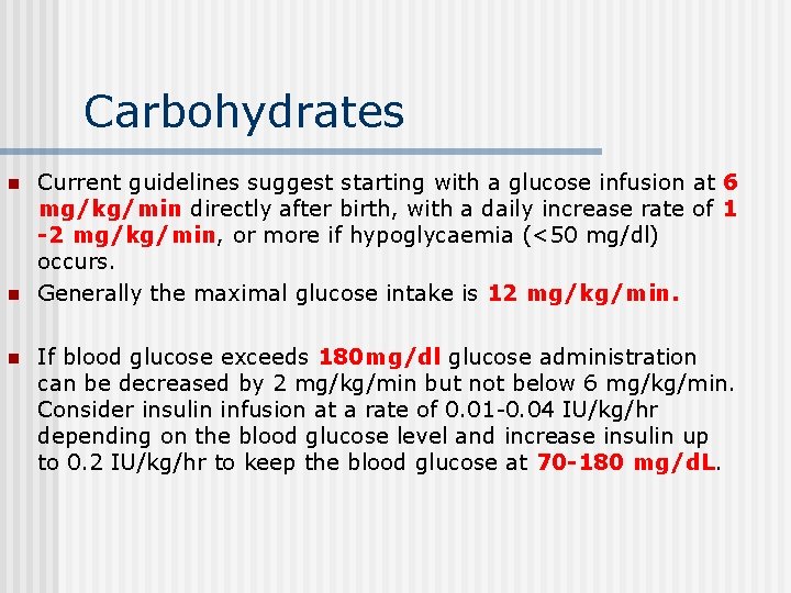 Carbohydrates n n n Current guidelines suggest starting with a glucose infusion at 6