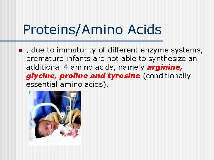 Proteins/Amino Acids n , due to immaturity of different enzyme systems, premature infants are