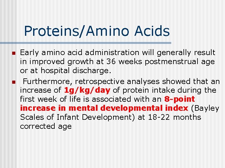 Proteins/Amino Acids n n Early amino acid administration will generally result in improved growth