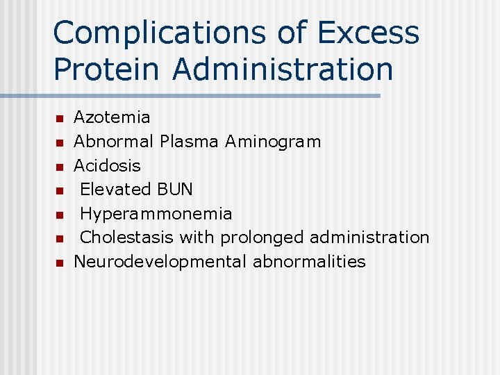 Complications of Excess Protein Administration n n n Azotemia Abnormal Plasma Aminogram Acidosis Elevated