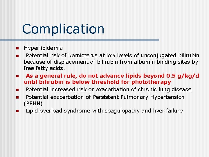 Complication n n n Hyperlipidemia Potential risk of kernicterus at low levels of unconjugated