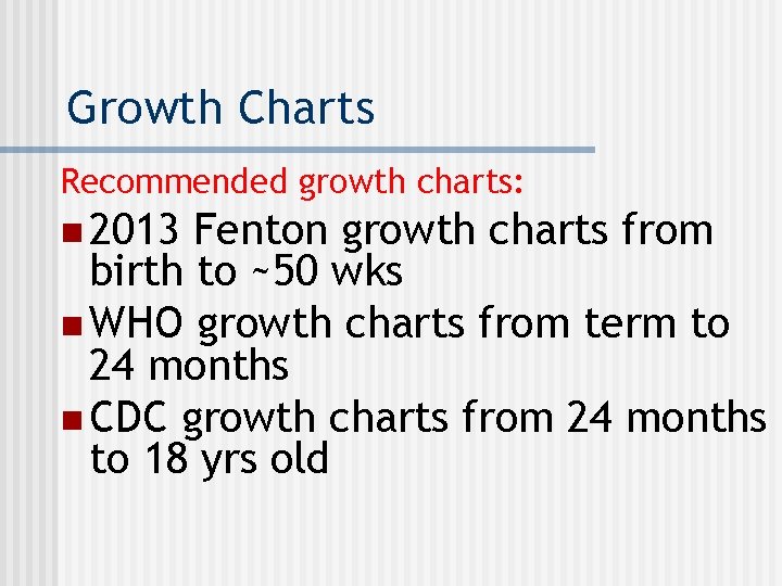 Growth Charts Recommended growth charts: n 2013 Fenton growth charts from birth to ~50