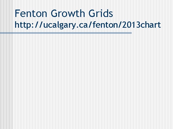 Fenton Growth Grids http: //ucalgary. ca/fenton/2013 chart 