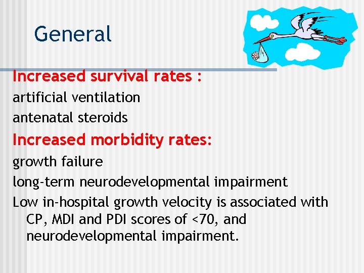 General Increased survival rates : artificial ventilation antenatal steroids Increased morbidity rates: growth failure