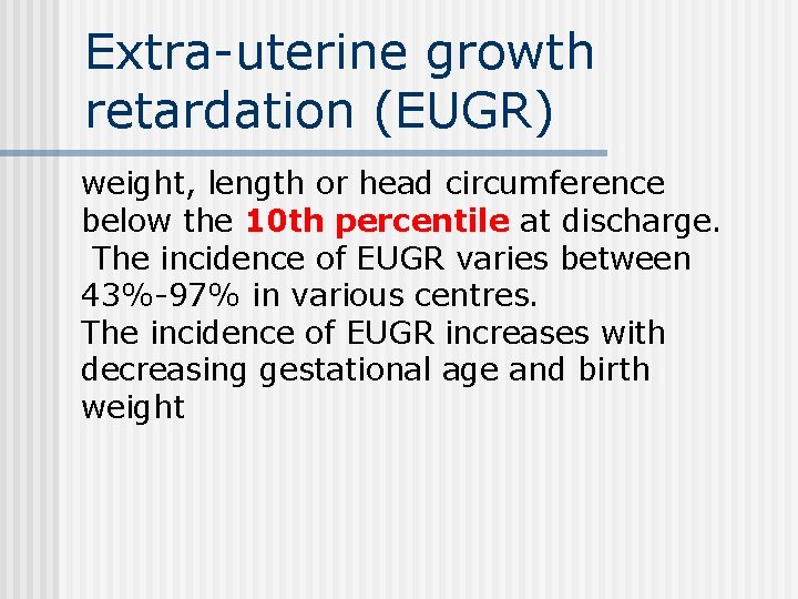 Extra-uterine growth retardation (EUGR) weight, length or head circumference below the 10 th percentile
