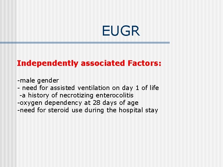 EUGR Independently associated Factors: -male gender - need for assisted ventilation on day 1